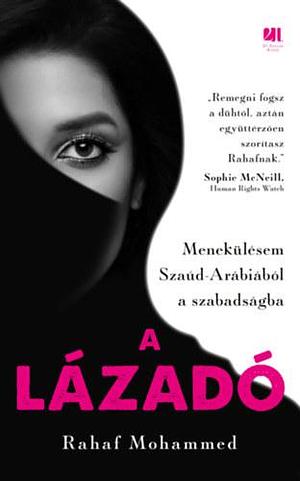 A lázadó: Menekülésem Szaúd-Arábiából a szabadságba by Rahaf Mohammed