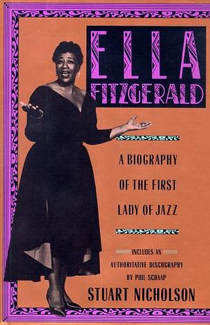 Ella Fitzgerald A Biography of the First Lady of Jazz by Stuart Nicholson