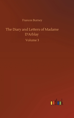 The Diary and Letters of Madame D'Arblay by Frances Burney