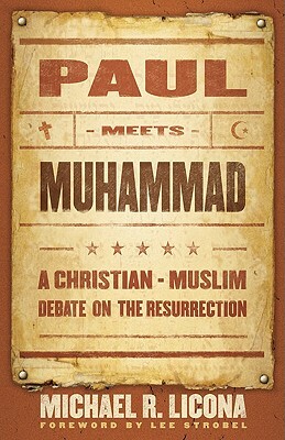 Paul Meets Muhammad: A Christian-Muslim Debate on the Resurrection by Michael R. Licona