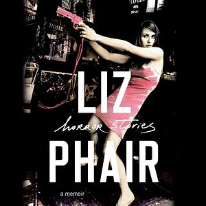 Horror Stories: A Memoir by Liz Phair