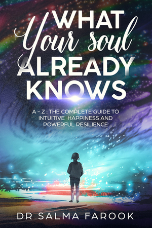 What Your Soul Already Knows by Salma Farook