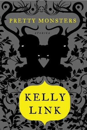 Pretty Monsters by Kelly Link