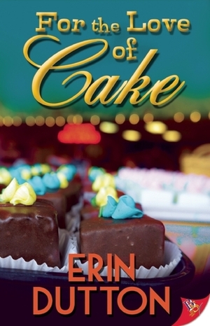For the Love of Cake by Erin Dutton