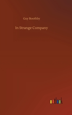 In Strange Company by Guy Boothby