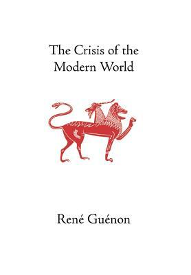 The Crisis of the Modern World by René Guénon