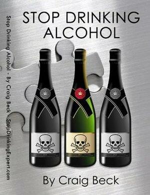 Stop Drinking Alcohol: The Alcohol Lied to Me Method by Craig Beck