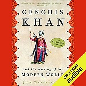 Genghis Khan and the Making of the Modern World by Jack Weatherford