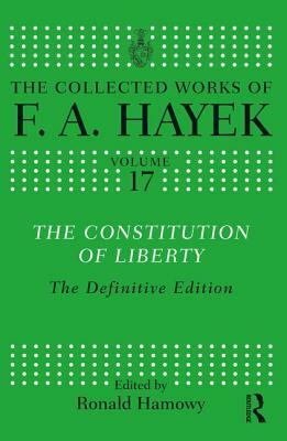 The Constitution of Liberty: The Definitive Edition by Friedrich A. Hayek