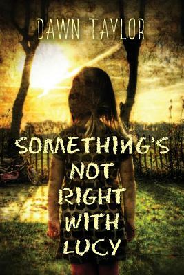 Something's Not Right With Lucy by Dawn Taylor