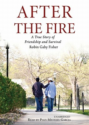 After the Fire: A True Story of Friendship and Survival by Robin Gaby Fisher