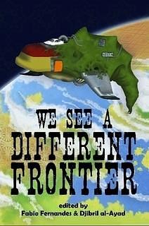 We See a Different Frontier: A postcolonial speculative fiction anthology by Djibril al-Ayad, Silvia Moreno-Garcia, Fábio Fernandes, Fábio Fernandes