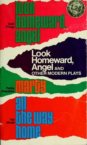 Look Homeward, Angel and Other Modern Plays by Ketti Frings, Paddy Chayefsky, Tad Mosel