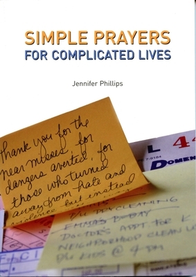 Simple Prayers for Complicated Lives by Jennifer Phillips