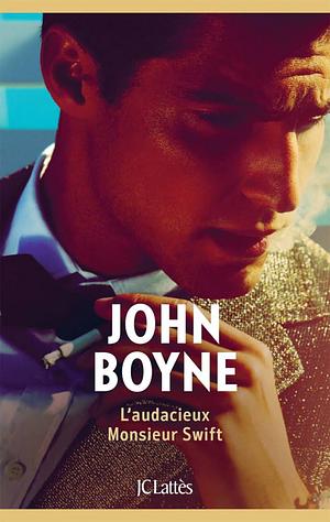 L'audacieux Monsieur Swift by John Boyne