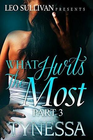 What Hurts The Most 3 by Tynessa, Tynessa