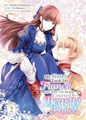 My Sister Took My Fiancé and Now I'm Being Courted by a Beastly Prince (Manga) Vol. 2 by Yu Sakurai