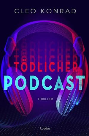 Tödlicher Podcast by Cleo Konrad, Cleo Konrad