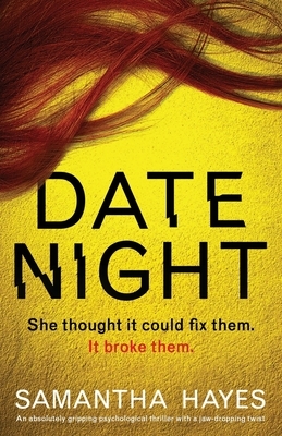 Date Night: An absolutely gripping psychological thriller with a jaw-dropping twist by Samantha Hayes