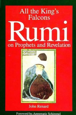 All the King's Falcons: Rumi on Prophets and Revelation by John Renard