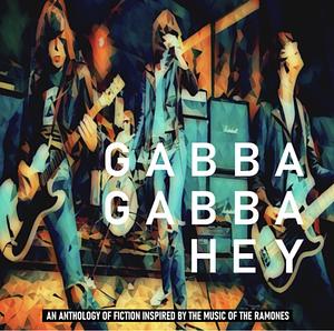 Gabba Gabba Hey: An anthology of fiction inspired by the music of The Ramones by Chris McVeigh