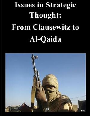 Issues in Strategic Thought - From Clausewitz to Al-Qaida by Naval Postgraduate School