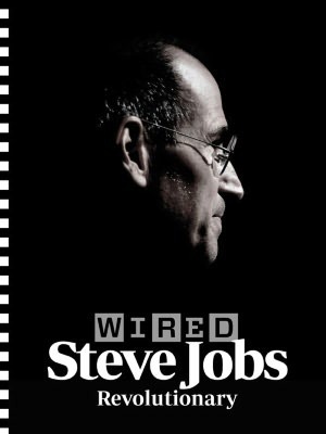 WIRED: Steve Jobs, Revolutionary by Steven Levy, Chris Anderson