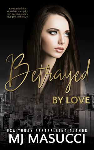 Betrayed by Love by M.J. Masucci