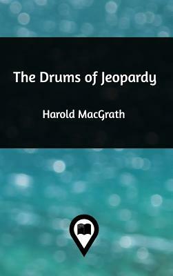 The Drums of Jeopardy by Harold Macgrath