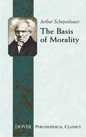 The Basis of Morality by Arthur Schopenhauer, Arthur Brodrick Bullock