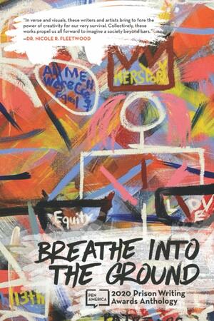 Breathe into the Ground: 2020 Prison Writing Awards Anthology by Caits Meissner-Chiriga, Robert Pollock