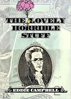 The Lovely Horrible Stuff. by Eddie Campbell by Eddie Campbell