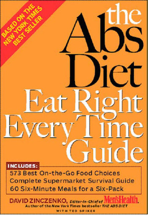The Abs Diet Eat Right Every Time Guide by Ted Spiker, David Zinczenko
