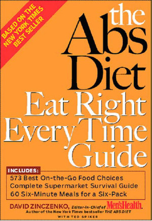 The Abs Diet Eat Right Every Time Guide by David Zinczenko, Ted Spiker