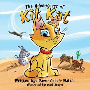 The Adventures of Kit Kat by Dawn Cherie Walker