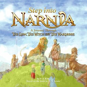 Step into Narnia: A Journey Through The Lion, the Witch and the Wardrobe by E.J. Kirk