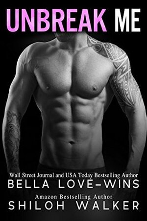 Unbreak Me by Shiloh Walker, Bella Love-Wins