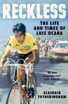 Reckless: The Life and Times of Luis Ocana by Alasdair Fotheringham