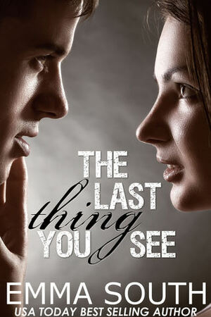 The Last Thing You See by Emma South