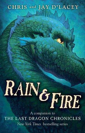 Rain and Fire: A Guide to the Last Dragon Chronicles by Jay d'Lacey, Chris d'Lacey