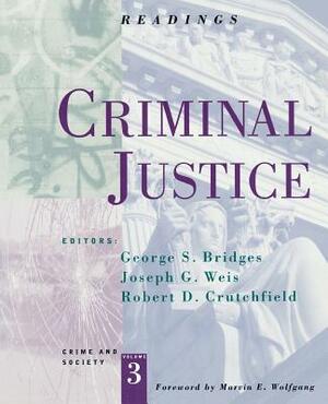 Criminal Justice: Readings by Joseph G. Weis, Robert D. Crutchfield, George S. Bridges