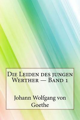 Die Leiden des jungen Werther - Band 1 by Johann Wolfgang von Goethe