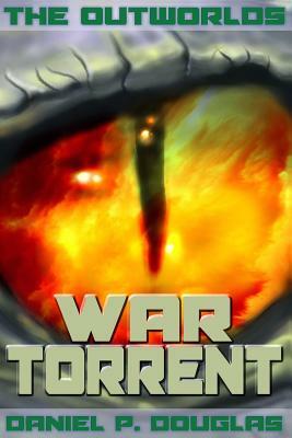The Outworlds: War Torrent by Daniel P. Douglas