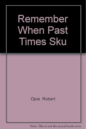 Remember When - Past Times Sku by Robert Opie, Octopus Publishing Group