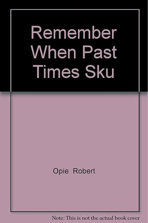 Remember When - Past Times Sku by Octopus Publishing Group, Robert Opie