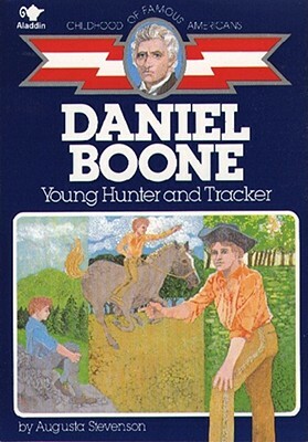 Daniel Boone: Young Hunter and Tracker by Augusta Stevenson