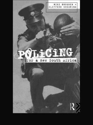 Policing for a New South Africa by Mike Brogden, Clifford D. Shearing