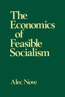 The Economics of Feasible Socialism by Alec Nove