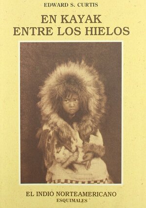 El indio norteamericano 20: En kayak entre los hielos by Edward S. Curtis