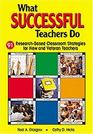 What Successful Teachers Do: 91 Research-Based Classroom Strategies for New and Veteran Teachers by Cathy D. Hicks, Neal A. Glasgow